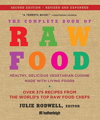 Image for The Complete Book of Raw Food, Volume 1: Healthy, Delicious Vegetarian Cuisine Made with Living Foods (The Complete Book of Raw Food Series) The Complete Book of Raw Food, Volume 1: Healthy, Delicious Vegetarian Cuisine Made with Living Foods (The Complete Book of Raw Food Series)