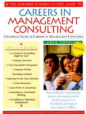 The Harvard Business School Guide to Careers in Management Consulting: 2000