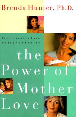 Image for The Power of Mother Love: Transforming Both Mother and Child The Power of Mother Love: Transforming Both Mother and Child