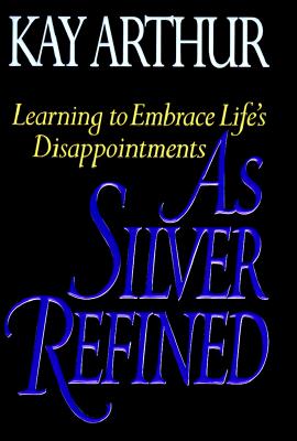 As Silver Refined: Learning to Embrace Life's Disappointments