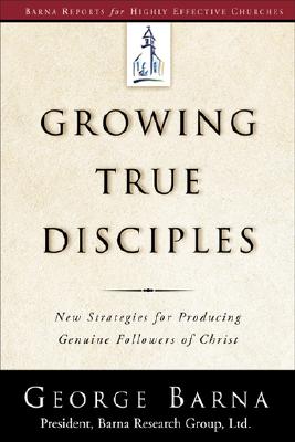 Image for Growing True Disciples: New Strategies for Producing Genuine Followers of Christ