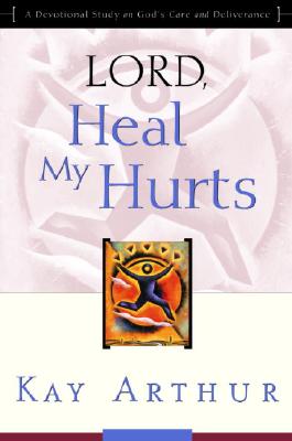 Lord, Heal My Hurts: A Devotional Study on God's Care and Deliverance