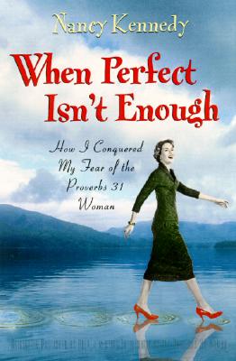 When Perfect Isn't Enough: How I Conquered My Fear of the Proverbs 31 Woman