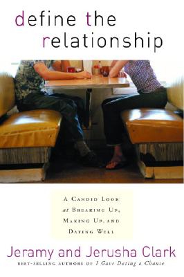 Define the Relationship: A Candid Look at Breaking Up, Making Up, and Dating Well