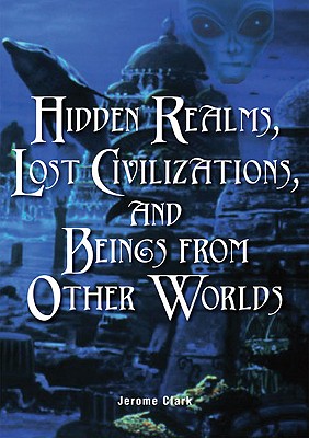 Hidden Realms, Lost Civilizations, and Beings from Other Worlds (The Real Unexplained! Collection)