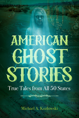 American Ghost Stories: True Tales from All 50 States (The Real Unexplained! Collection)