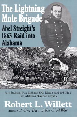 The Lightning Mule Brigade: Abel Streight's 1863 Raid into Alabama