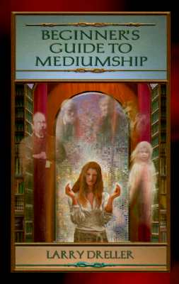Beginner's Guide to Mediumship: How to Contact Loved Ones Who Have Crossed Over