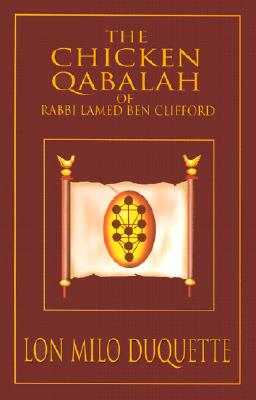 Chicken Qabalah of Rabbi Lamed Ben Clifford: Dilettante's Guide to What You Do and Do Not Know to Become a Qabalist