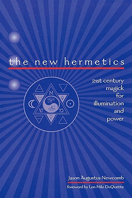 New Hermetics: 21st Century Magick for Illumination and Power