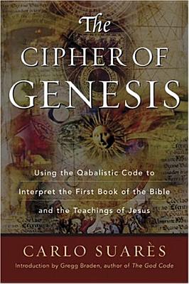 Cipher Of Genesis: Using The Qabalistic Code To Interpret The First Book of the Bible and the Teachings of Jesus