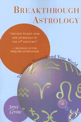 Breakthrough Astrology: Transform Yourself and Your World