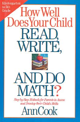 How Well Does Your Child Read, Write, and Do Math: Step-by-Step Methods for Parents to Assess and Develop their Child's Skills