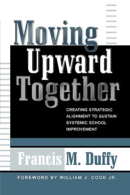 Moving Upward Together: Creating Strategic Alignment to Sustain Systemic School Improvement
