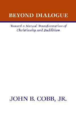 Beyond Dialogue - Toward a Mutual Transformation of Christianity and Buddhism