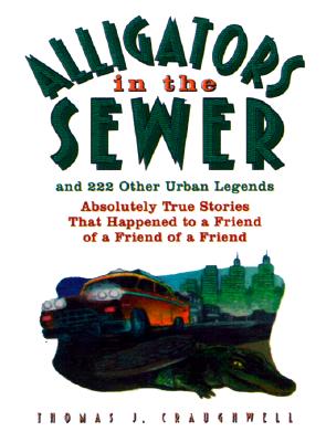 Alligators in the Sewer: And 222 Other Urban Legends