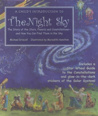 Image for A Child's Introduction to the Night Sky: The Story of the Stars, Planets, and Constellations--and How You Can Find Them in the Sky (Child's Introduction Series)