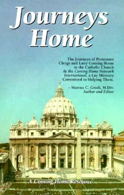 Journeys Home : The journeys of Protestant clergy and laity coming home to the Catholic Church and the Coming Home Network International, a lay ministry committed to helping them