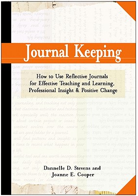 Journal Keeping: How to Use Reflective Writing for Learning, Teaching, Professional Insight and Positive Change