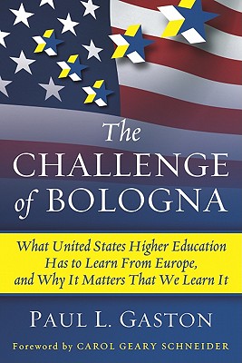 The Challenge of Bologna: What United States Higher Education Has to Learn from Europe, and Why It Matters That We Learn It