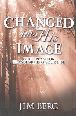 Image for Changed Into His Image: God's Plan for Transforming Your Life