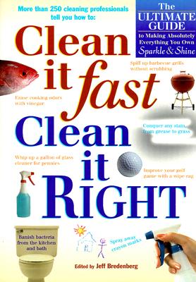 Clean It Fast, Clean It Right: The Ultimate Guide to Making Absolutely Everything You Own Sparkle & Shine