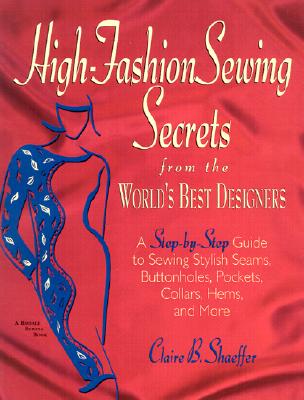 Image for High Fashion Sewing Secrets from the World's Best Designers: A Step-By-Step Guide to Sewing Stylish Seams, Buttonholes, Pockets, Collars, Hems, And More (Rodale Sewing Book)