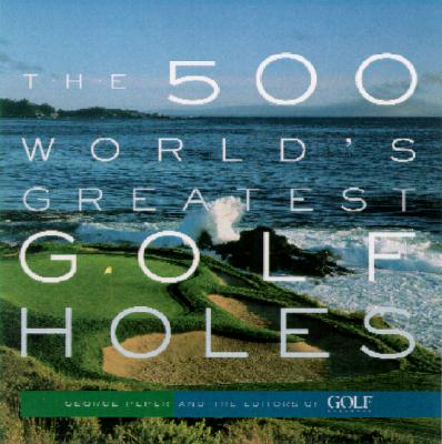 500 World's Greatest Golf Holes (Revised)
