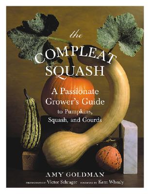 Compleat Squash: A Passionate Grower's Guide to Pumpkins, Squashes, and Gourds