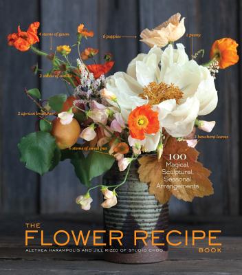 Image for FLOWER RECIPE BOOK: 100 MAGICAL, SCULPTURAL, SEASONAL ARRANGEMENTS