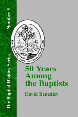 FIFTY YEARS AMONG THE BAPTISTS (BAPTIST HISTORY)