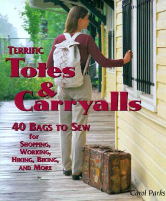Image for Terrific Totes & Carryalls: 40 Bags to Sew for Shopping, Working, Hiking, Biking, and More