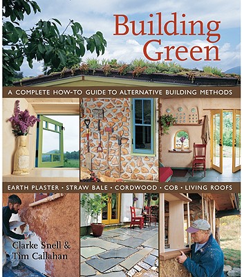 Building Green: A Complete How-To Guide to Alternative Building Methods Earth Plaster * Straw Bale * Cordwood * Cob * Living Roofs