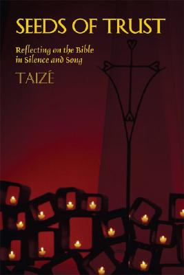 Image for Seeds of Trust: Reflecting on the Bible in Silence and Song Seeds of Trust: Reflecting on the Bible in Silence and Song