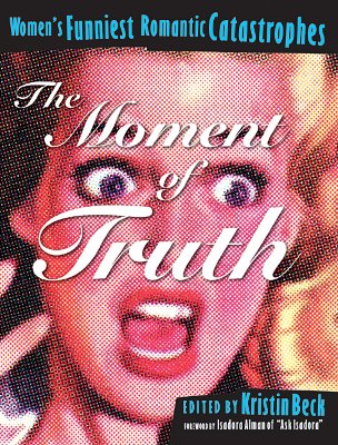 Image for The Moment of Truth : Women's Funniest Romantic Catastrophes (Live Girls Series)