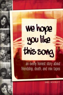 We Hope You Like This Song: An Overly Honest Story about Friendship, Death, and Mix Tapes