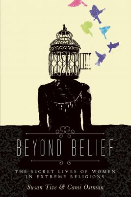 Beyond Belief: The Secret Lives of Women in Extreme Religions