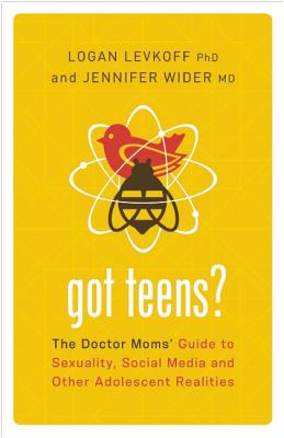 Got Teens: The Doctor Moms' Guide to Sexuality, Social Media and Other Adolescent Realities