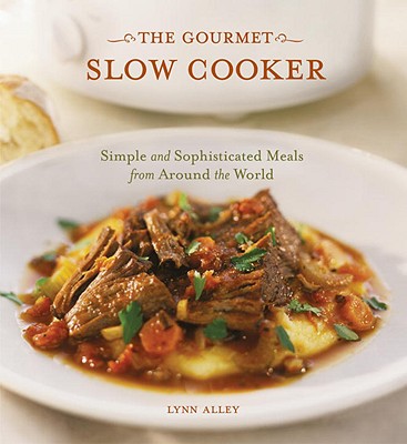Image for The Gourmet Slow Cooker: Simple and Sophisticated Meals from Around the World