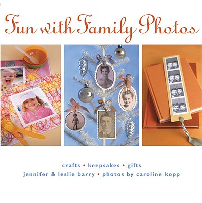 Fun with Family Photos: Crafts, Keepsakes, Gifts