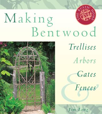 Image for Making Bentwood Trellises Arbors Gates & Fences