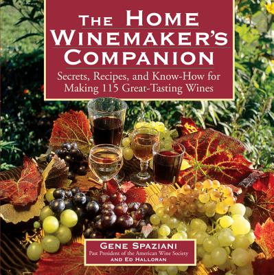 Image for Home Winemaker's Companion: Secrets, Recipes, and Know-How for Making 115 Great-Tasting Wines Home Winemaker's Companion: Secrets, Recipes, and Know-How for Making 115 Great-Tasting Wines