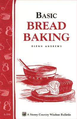 Basic Bread Baking: Storey's Country Wisdom Bulletin A-198 (Storey Country Wisdom Bulletin)