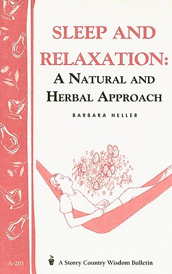 Sleep and Relaxation: A Natural and Herbal Approach: Storey's Country Wisdom Bulletin A-201 (Storey Country Wisdom Bulletin)