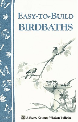 Easy to Build Birdbaths (Storey Country Wisdom Bulletin)