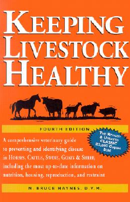 Keeping Livestock Healthy: A Comprehensive Veterinary Guide to Preventing and Identifying Disease in Horses, Cattle, Swine, Goats & Sheep, 4th Edition