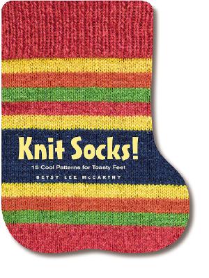 Knit Socks!: 15 Cool Patterns for Toasty Feet