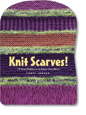 Image for Knit Scarves!: 16 Cool Patterns to Keep You Warm