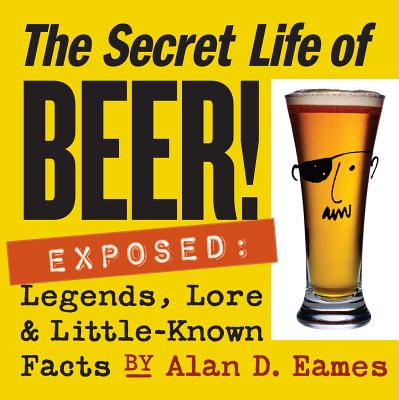 Image for The Secret Life of Beer!: Exposed: Legends, Lore & Little-Known Facts