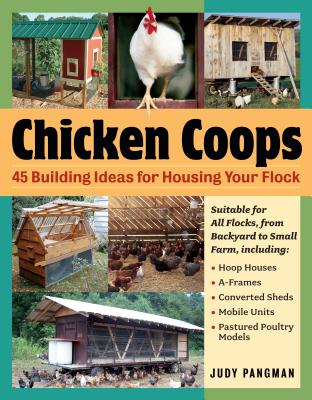 Image for Chicken Coops: 45 Building Ideas for Housing Your Flock